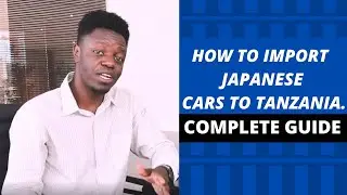 How to Import Used Japanese Cars to Tanzania - Complete