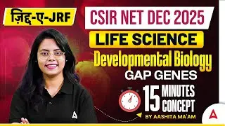 CSIR NET Dec 2025 Life sciences Developmental Biology Gap Genes 15 min Concept By Aashita ma'am