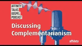 Complementarianism: Reflecting God&rsquo;s beautiful design in church and beyond