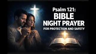 Psalm 121: Bible Night Prayer For Protection and Safety.