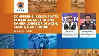 Konferensi Pers Update Penanganan Bencana Banjir Longsor di Aceh, Sumut, dan Sumbar 25 Desember 2025