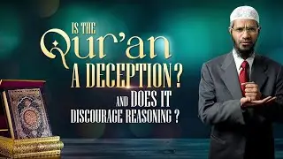 Is the Quran a Deception and does it Discourage Reasoning - Dr Zakir Naik