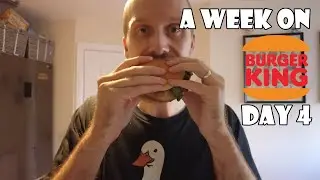 A Week On Burger King DAY 4