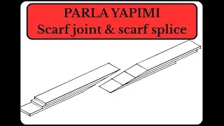 parla yapımı. Scarf joint & scarf splice