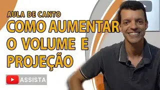 COMO AUMENTAR O VOLUME E PROJEÇÃO DA VOZ?