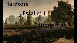 7D2D Alpha 20 D&eacute;fi hardcore / Essai 1 / Episode 43