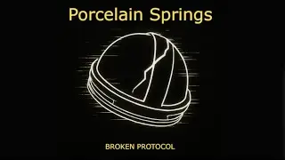 Broken Protocol - Porcelain Springs