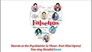 Marvin at the Psychiatrist (a Three-Part Mini Opera) (You sing Mendel/Jason), Falsettos Karaoke