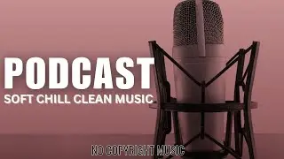 Clean Background Music | Podcast music no copyright | Chill music | bgm