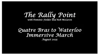 Rally Point 25 Quatre Bras to Waterloo Immersive March