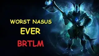 BRTLM S6 LOL GR 49-52 WORST NASUS EVER 300 STAKS 45 MIN