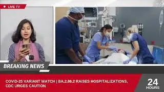 COVID-25 Variant Watch | BA.2.86.2 Raises Hospitalizations, CDC Urges Caution