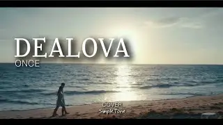 DEALOVA (SIMPLE.TONE COVER) - Once