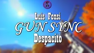 GUN SYNC~Luis Fonsi - Despacito --AchraF23--