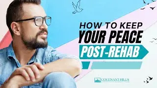 How to Keep Your Peace Post-Rehab