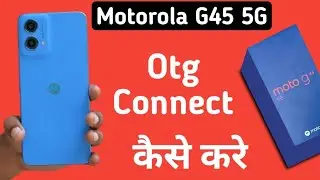 Motorola G45 5G otg connect kaise kare, how to connect Otg in motorola, otg not connecting in motoro