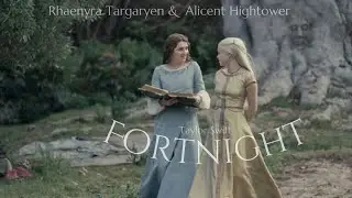 Fortnight  //  Rhaenyra Targaryen & Alicent Hightower