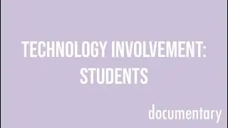 Technology Involvement: Students (Documentary)