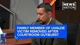 Family member of Uvalde victim removed after courtroom outburst