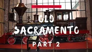 A Must See Places in Old Sacramento | Back to the Old Days Travel Vlog 2019