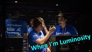 When I'm Luminosity Gaming