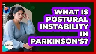 What Is Postural Instability In Parkinson's?