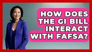 How Does The GI Bill Interact With FAFSA? - The College Explorer