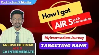 How I got AIR 5 in CA Intermediate? | My Inter Journey!!! | Targeting Rank! |Part 3 - Last 2 Months!