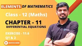 Elements of Mathematics Class 12 Chapter 11 Differential Equations Ex. - 11.6  Q 1 & 2