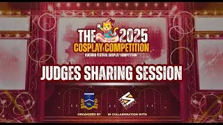 JUDGES SHARING SESSION || COSPLAY COMPETITION 2025