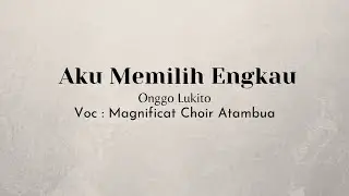 Aku Memilih Engkau - Onggo Lukito // Magnificat Choir Atambua