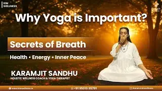 Why Yoga is Important? | Secrets of Breath for Health, Energy & Inner Peace | Karamjit Sandhu
