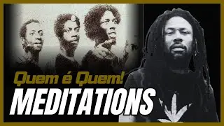 MEDITATIONS! QUEM É QUEM: CONHEÇA O TRIO VOCAL ORIGINAL QUE MARCOU ÉPOCA!
