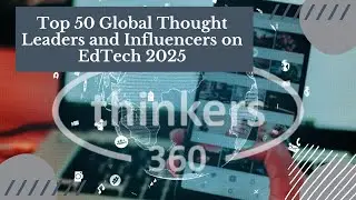 Top 50 Global Thought Leaders and Influencers on EdTech 2025 - Thinkers360