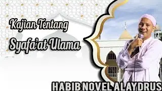 Kajian Tentang  Syafaat Ulama | Habib Novel Alaydrus