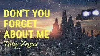 Tony Vegas - Don't You Forget About Me (Official Video)