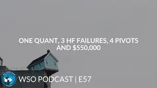 E57: One Quant, 3 HF Failures, 4 Pivots and $550,000