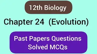Evolution|12th Biology past papers|Chapter 24|chapter 24 mcqs