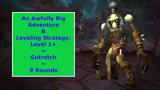 An Awfully Big Adventure & Leveling Strategy: Gutretch - 9 Rounds