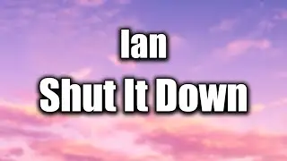 Ian - Shut It Down (Lyric Video)