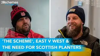 UNCUT | 'The Scheme', East v West & the Need for Scottish Planters