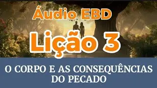 Subsídio Áudio Lição 3: O corpo e as consequências do pecado