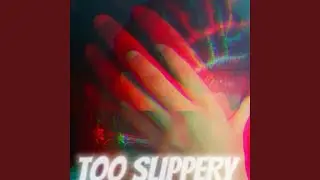 Too Slippery