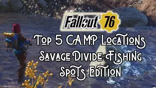 TOURING THE APOCALYPSE: 5 SAVAGE DIVIDE FISHING SPOT CAMP LOCATIONS IN FALLOUT 76!