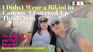I Didn't Wear a Bikini in Cancun, I Covered Up &ndash; This Is Why