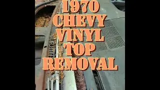 1970 CHEVY CHEVELLE MALIBU VINYL TOP REMOVAL.
