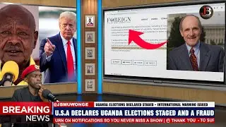 Breaking: America Declares Uganda Elections Staged and a Fraud, a complete Sham.