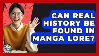 Can Real History Be Found In Manga Lore? | Your Anime Family