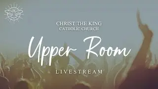 Upper Room LIVE from Christ the King Ann Arbor - January 9, 2026; 7:15 PM