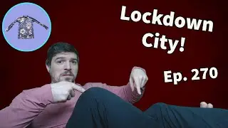 Lockdown City! Stop, Talk, and Roll! Ep. 270